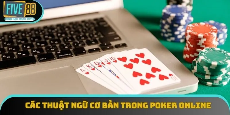 Các thuật ngữ cơ bản trong poker online Các thuật ngữ cơ bản trong poker online
