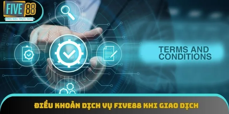 Khám phá về điều khoản dịch vụ Five88 khi giao dịch