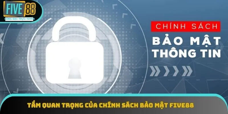 Tầm quan trọng của chính sách bảo mật Five88 Tầm quan trọng của chính sách bảo mật Five88